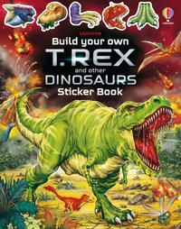 Build Your Own T. Rex and Other Dinosaurs : Build Your Own Sticker Book - Sam Smith