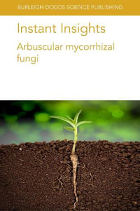 Instant Insights : Arbuscular Mycorrhizal Fungi - Michael Bitterlich