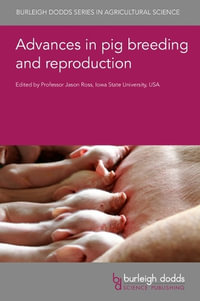 Advances in Pig Breeding and Reproduction : Burleigh Dodds in Agricultural Science - Professor Jason Ross