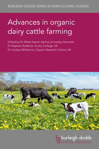 Advances in Organic Dairy Cattle Farming : Burleigh Dodds in Agricultural Science - Dr Mette Vaarst