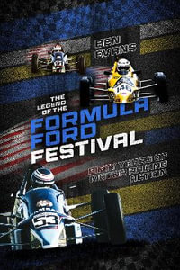 The Legend of the Formula Ford Festival : Fifty Years of Motor Racing Action - Ben Evans