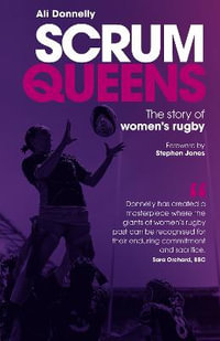 Scrum Queens : The Story of Women's Rugby - Ali Donnelly