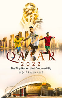 Qatar 2022 : The Tiny Nation That Dreamed Big - ND Prashant