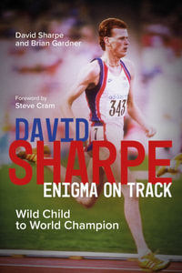 David Sharpe, Enigma on Track : Wild Child to World Champion - David Sharpe