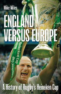 England versus Europe : A History of Rugby's Heineken Cup - Mike Miles