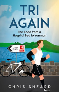 Tri Again : The Road from a Hospital Bed to Ironman - Chris Sheard