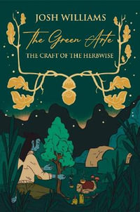 The Green Arte : The Craft of the Herbwise - Josh Williams