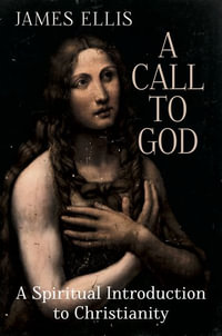 A Call to God : A Spiritual Introduction to Christianity - James Ellis