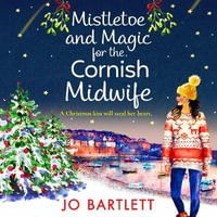 Mistletoe and Magic for the Cornish Midwife : The festive feel-good read from Jo Bartlett - Jo Bartlett