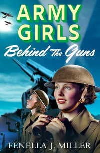 Army Girls : Behind the Guns - Fenella J. Miller