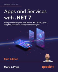 Apps and Services with .NET 7 : Build practical projects with Blazor, .NET MAUI, gRPC, GraphQL, and other enterprise technologies - Mark J. Price