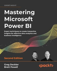 Mastering Microsoft Power BI - Second Edition : Expert techniques to create interactive insights for effective data analytics and business intelligence - Greg Deckler