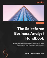 The Salesforce Business Analyst Handbook : Proven business analysis techniques and processes for a superior user experience and adoption - Srini Munagavalasa