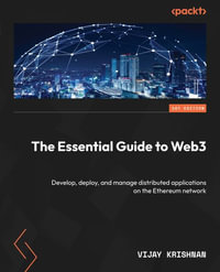 The Essential Guide to Web3 : Develop, deploy, and manage distributed applications on the Ethereum network - Vijay Krishnan