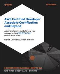 AWS Certified Developer Associate Certification and Beyond : A comprehensive guide to help you succeed in the AWS DVA-C02 certification exam - Rajesh Daswani