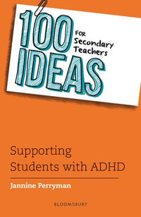 100 Ideas for Secondary Teachers : Supporting Students with ADHD - Jannine Perryman