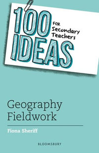 100 Ideas for Secondary Teachers : Geography Fieldwork - Fiona Sheriff