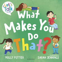 What Makes You Do That? : A Let's Talk picture book to help children understand their behaviour and emotions - Molly Potter