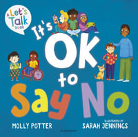 It's OK to Say No : A Let's Talk picture book to help young children understand giving and getting consent - Molly Potter