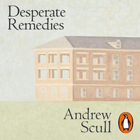 Desperate Remedies : Psychiatry and the Mysteries of Mental Illness - Jonathan Keeble
