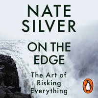 On the Edge : The Art of Risking Everything - Nate Silver