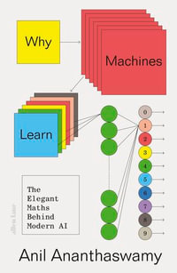 Why Machines Learn : The Elegant Maths Behind Modern AI - Anil Ananthaswamy