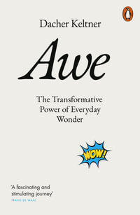 Awe : The Transformative Power of Everyday Wonder - Dacher Keltner