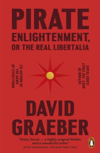 Pirate Enlightenment, or the Real Libertalia - David Graeber