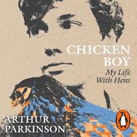 Chicken Boy : My Life With Hens - Arthur Parkinson