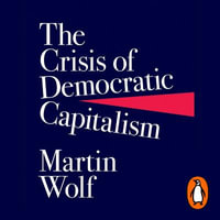 The Crisis of Democratic Capitalism - John Lee