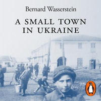 A Small Town in Ukraine : The place we came from, the place we went back to - Steve John Shepherd
