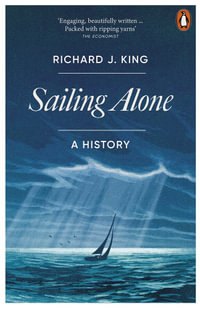 Sailing Alone : A History - Richard J. King