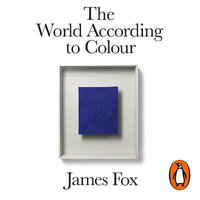 The World According to Colour : A Cultural History - James Fox