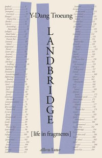 Landbridge : Life in Fragments - Y-Dang Troeung