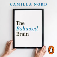 The Balanced Brain : The Science of Mental Health - Camilla Nord