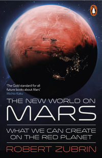 The New World on Mars : What We Can Create on the Red Planet - Robert Zubrin