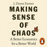 Making Sense of Chaos : A Better Economics for a Better World - J. Doyne Farmer