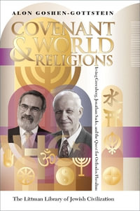 Covenant and World Religions : Irving Greenberg, Jonathan Sacks, and the Quest for Orthodox Pluralism - Alon  Goshen-Gottstein