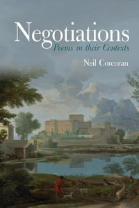 Negotiations : Poems in their Contexts - Neil Corcoran