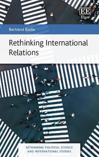 Rethinking International Relations : Rethinking Political Science and International Studies series - Bertrand Badie