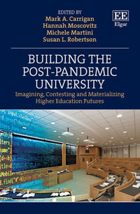 Building the Post-Pandemic University : Imagining, Contesting and Materializing Higher Education Futures - Mark A. Carrigan