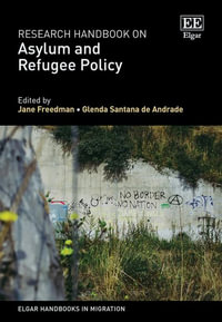 Research Handbook on Asylum and Refugee Policy : Elgar Handbooks in Migration - Jane Freedman