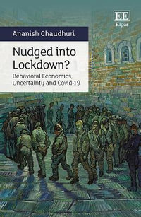 Nudged into Lockdown? : Behavioral Economics, Uncertainty and Covid-19 - Ananish Chaudhuri