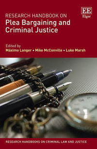 Research Handbook on Plea Bargaining and Criminal Justice : Research Handbooks on Criminal Law and Justice - Maximo Langer