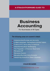 A Straightforward Guide to Business Accounting for Businesses of All Types : Revised Edition 2022 - Colin Richards