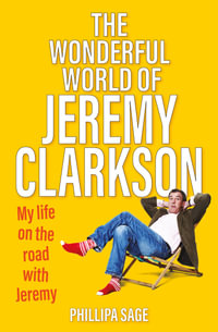 The Wonderful World of Jeremy Clarkson : My life on the road with Jeremy - Phillipa Sage