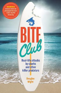 Bite Club : Real-life attacks by sharks and other killer predators - Douglas Wight