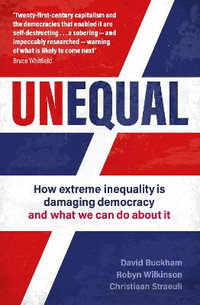 Unequal : How extreme inequality is damaging democracy, and what we can do about it - David Buckham