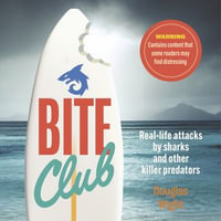 Bite Club : Real-life attacks by sharks and other killer predators - Douglas Wight