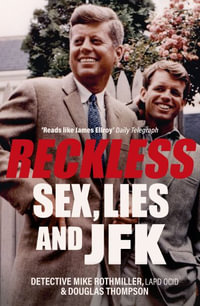 Reckless : Sex, Lies and JFK - Mike Rothmiller